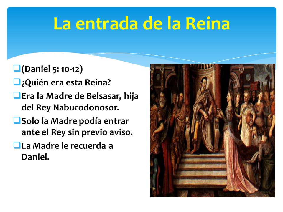 La entrada de la Reina (Daniel 5: 10-12) ¿Quién era esta Reina