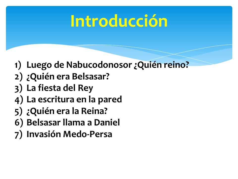 Introducción Luego de Nabucodonosor ¿Quién reino ¿Quién era Belsasar