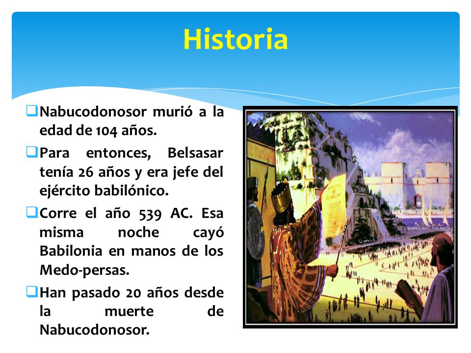Historia Nabucodonosor murió a la edad de 104 años.