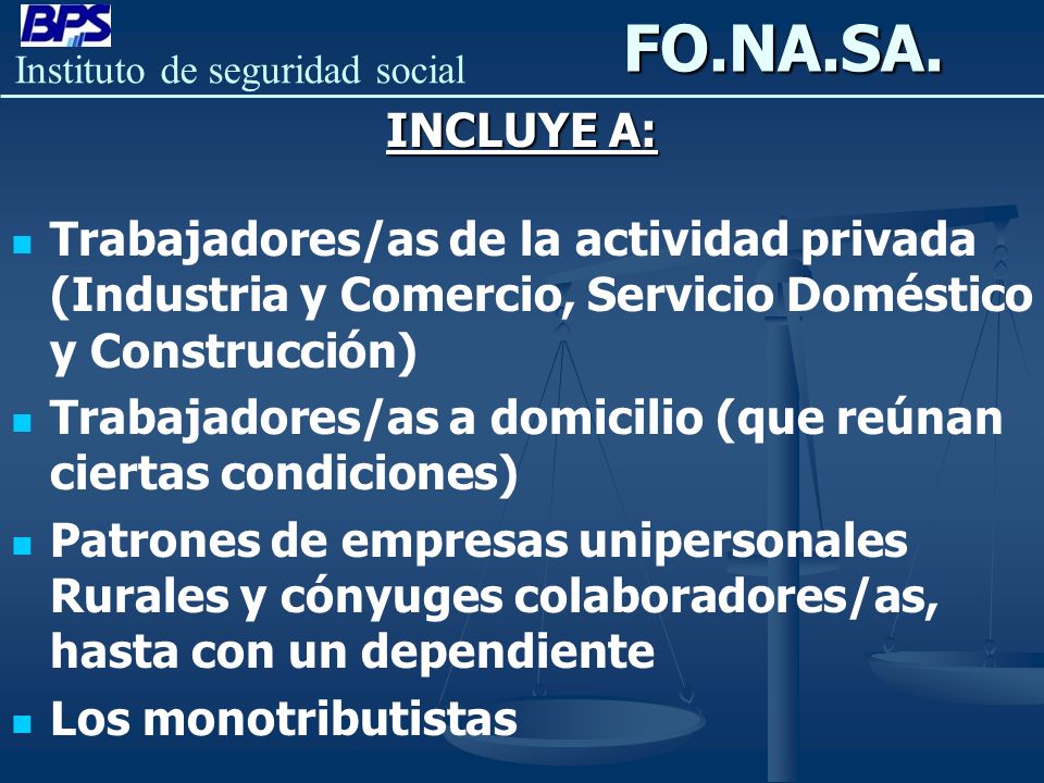 FO.NA.SA. INCLUYE A: Trabajadores/as de la actividad privada (Industria y Comercio, Servicio Doméstico y Construcción)