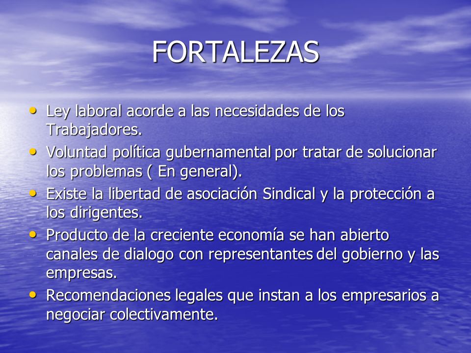FORTALEZAS Ley laboral acorde a las necesidades de los Trabajadores.