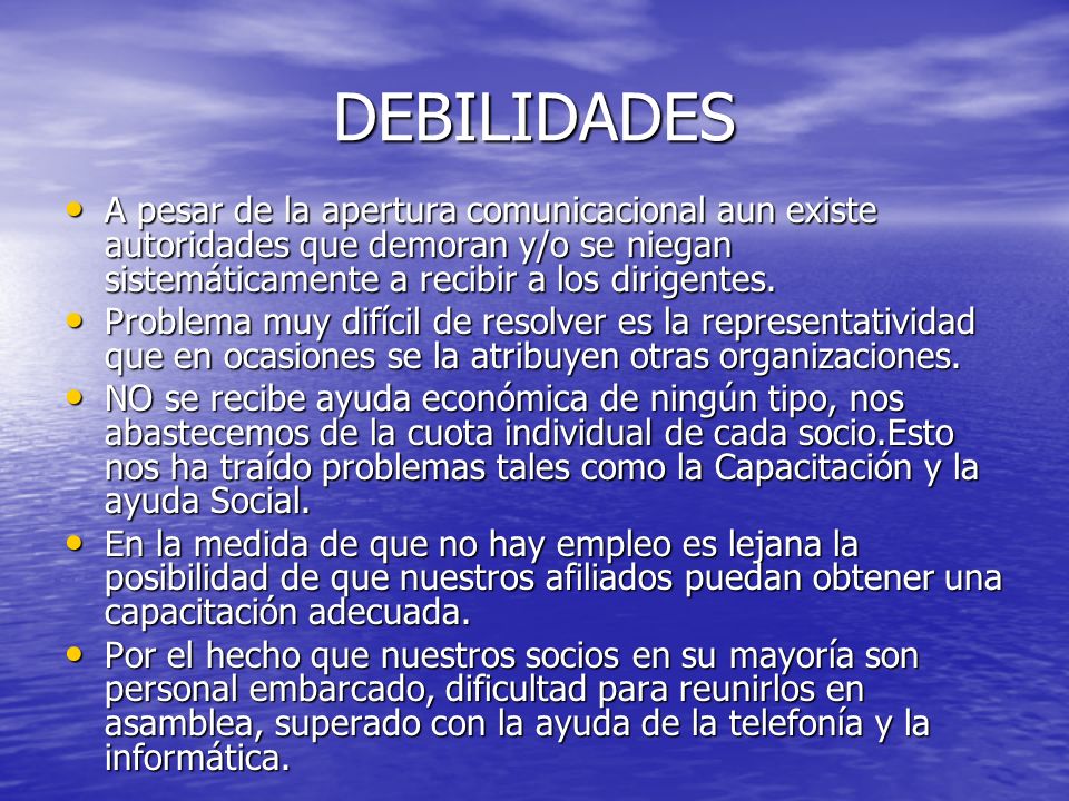 DEBILIDADES A pesar de la apertura comunicacional aun existe autoridades que demoran y/o se niegan sistemáticamente a recibir a los dirigentes.