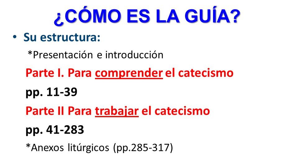¿CÓMO ES LA GUÍA Su estructura: Parte I. Para comprender el catecismo