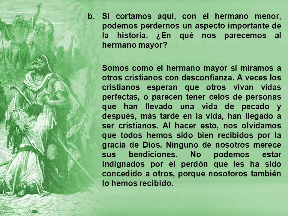 Si cortamos aquí, con el hermano menor, podemos perdernos un aspecto importante de la historia. ¿En qué nos parecemos al hermano mayor