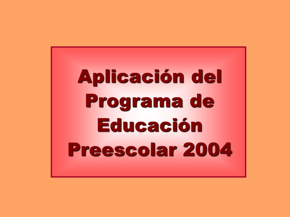 Aplicación del Programa de Educación Preescolar 2004
