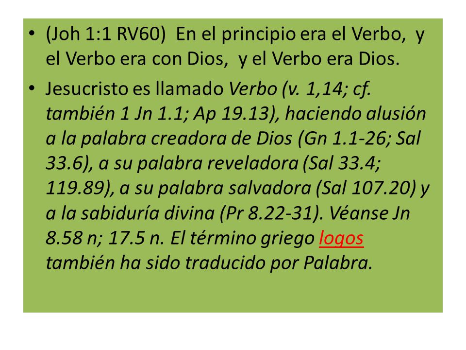 (Joh 1:1 RV60) En el principio era el Verbo, y el Verbo era con Dios, y el Verbo era Dios.