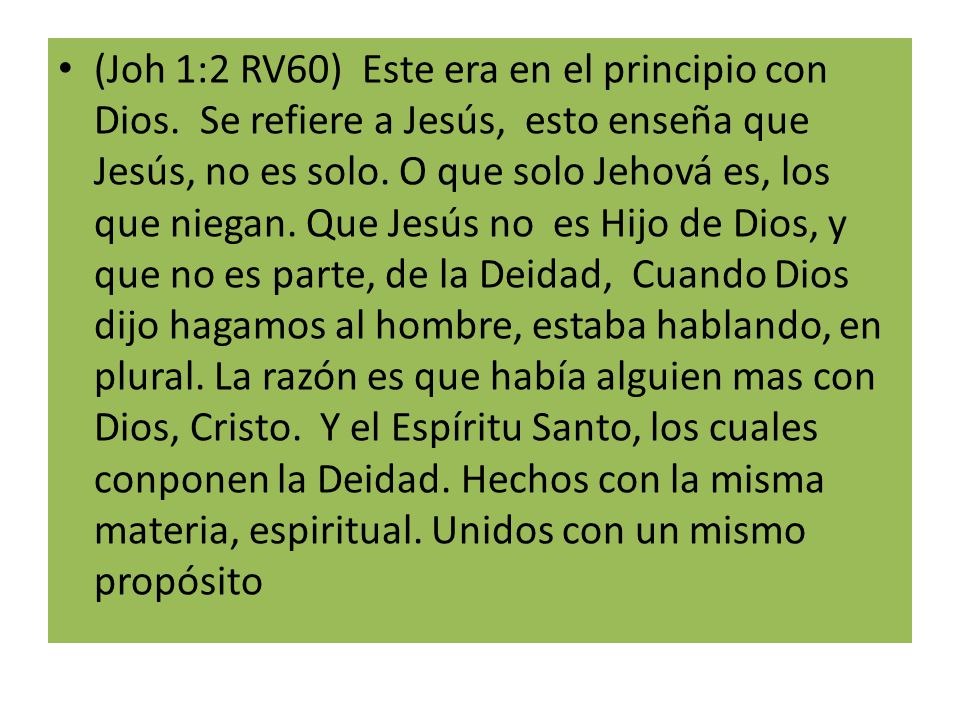 (Joh 1:2 RV60) Este era en el principio con Dios