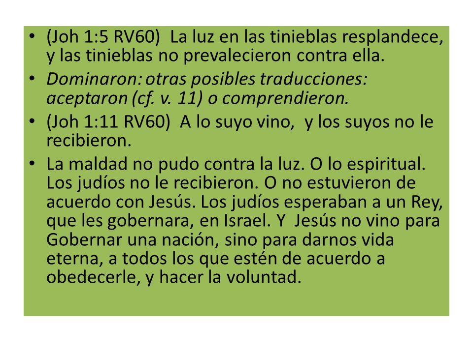 (Joh 1:5 RV60) La luz en las tinieblas resplandece, y las tinieblas no prevalecieron contra ella.