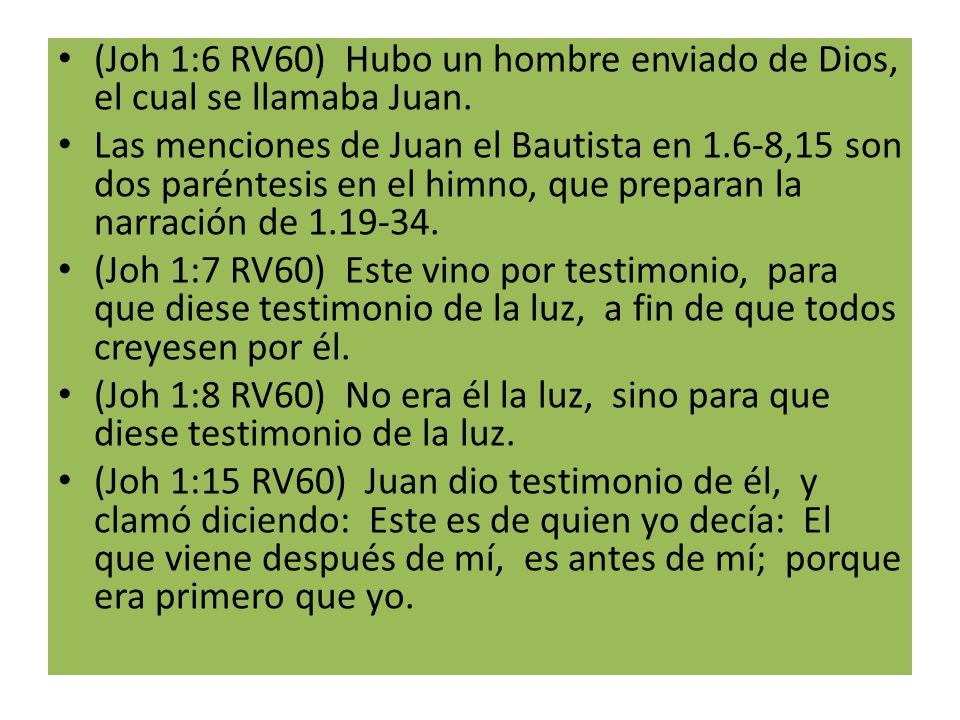 (Joh 1:6 RV60) Hubo un hombre enviado de Dios, el cual se llamaba Juan.