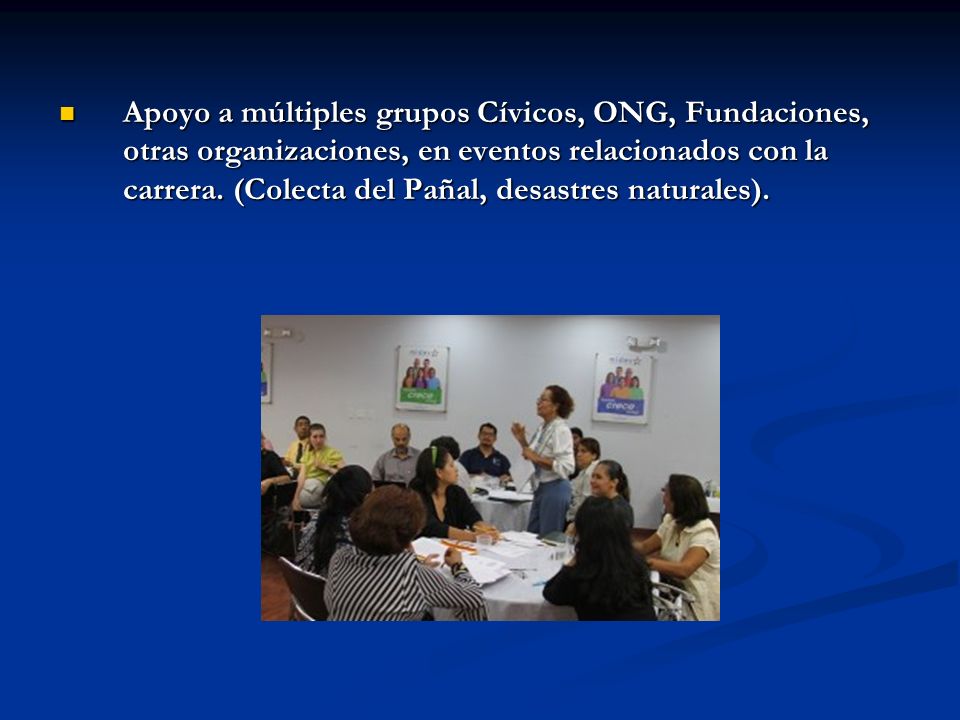Apoyo a múltiples grupos Cívicos, ONG, Fundaciones, otras organizaciones, en eventos relacionados con la carrera.