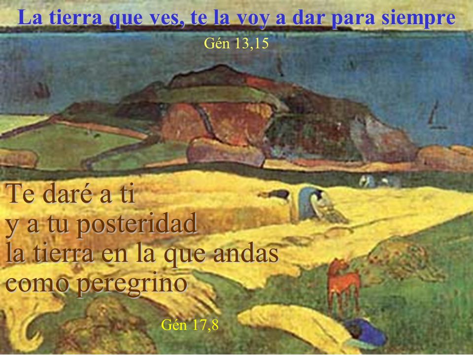 La tierra que ves, te la voy a dar para siempre Gén 13,15