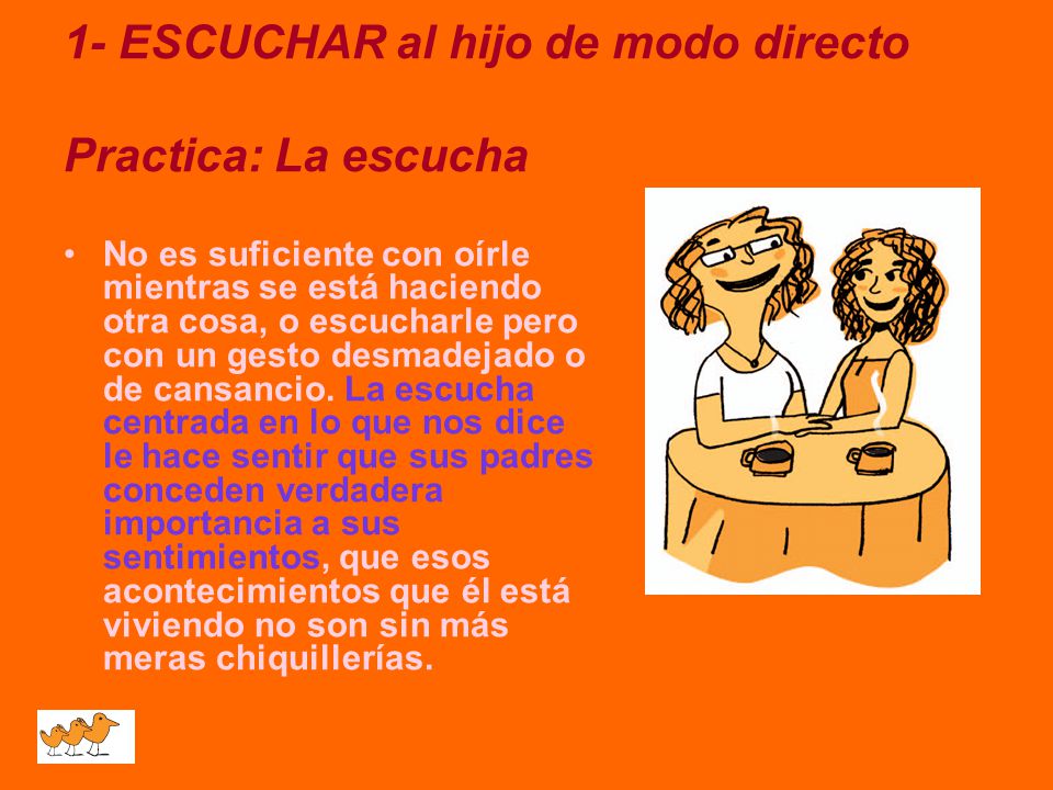 1- ESCUCHAR al hijo de modo directo Practica: La escucha