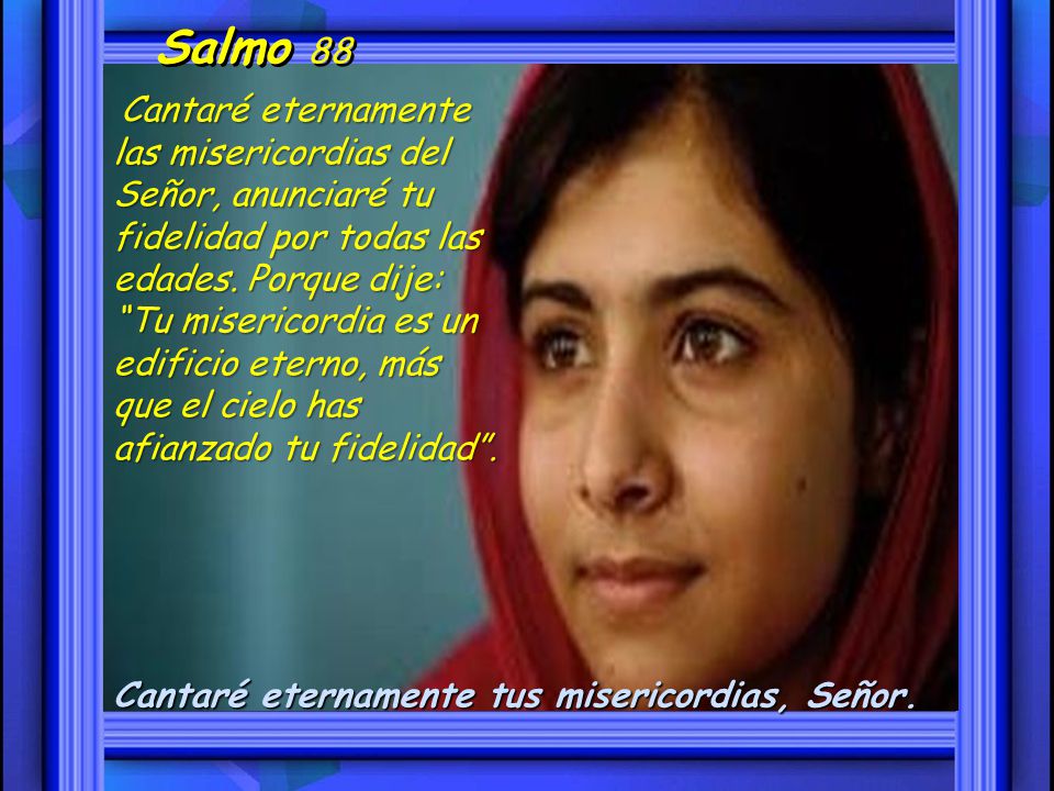 Salmo 88 Cantaré eternamente tus misericordias, Señor.