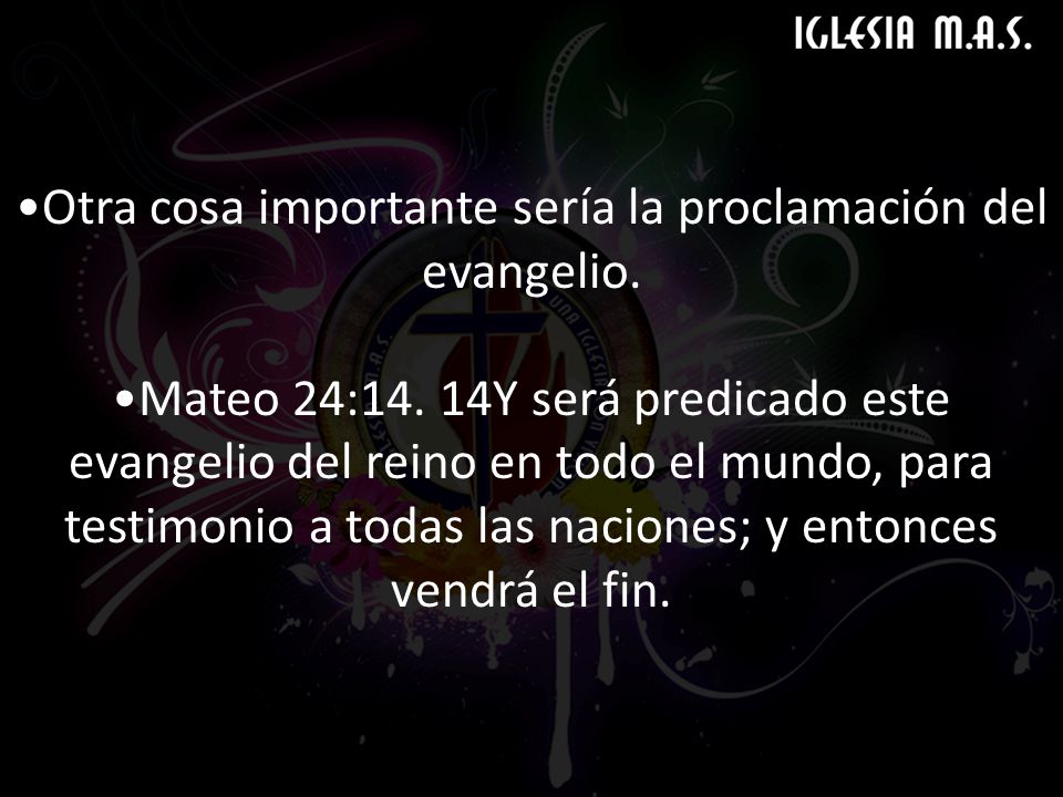 Otra cosa importante sería la proclamación del evangelio.