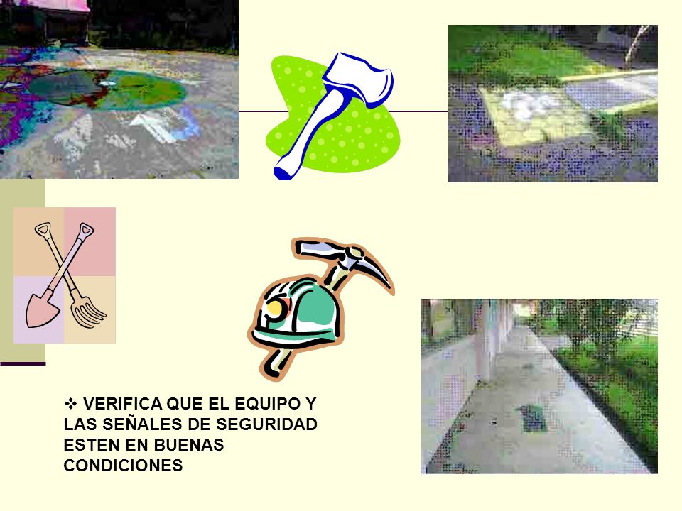 VERIFICA QUE EL EQUIPO Y LAS SEÑALES DE SEGURIDAD ESTEN EN BUENAS CONDICIONES