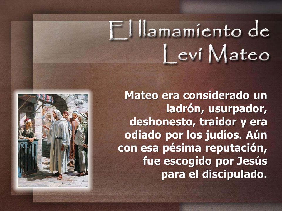 Mateo era considerado un ladrón, usurpador, deshonesto, traidor y era odiado por los judíos.
