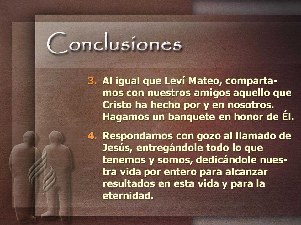 Al igual que Leví Mateo, comparta-mos con nuestros amigos aquello que Cristo ha hecho por y en nosotros. Hagamos un banquete en honor de Él.