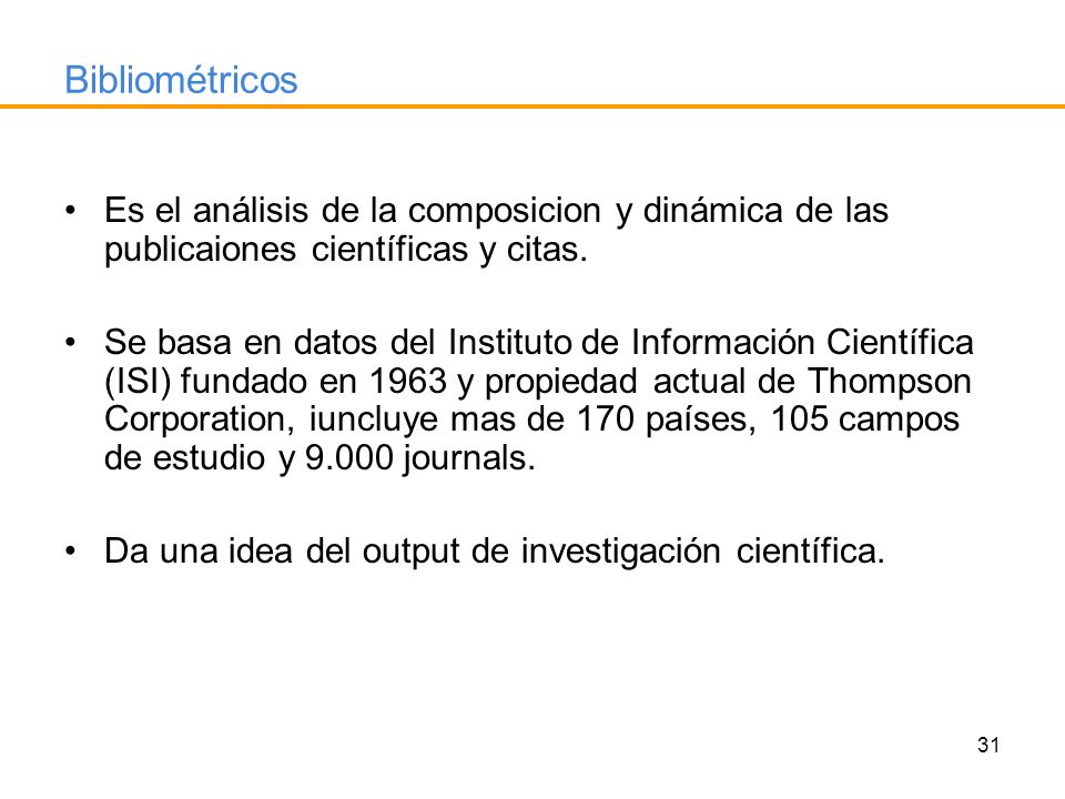 Bibliométricos Es el análisis de la composicion y dinámica de las publicaiones científicas y citas.