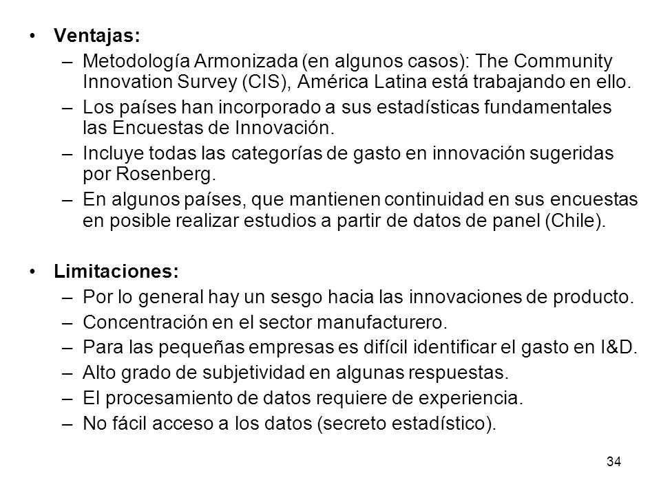 Ventajas: Metodología Armonizada (en algunos casos): The Community Innovation Survey (CIS), América Latina está trabajando en ello.