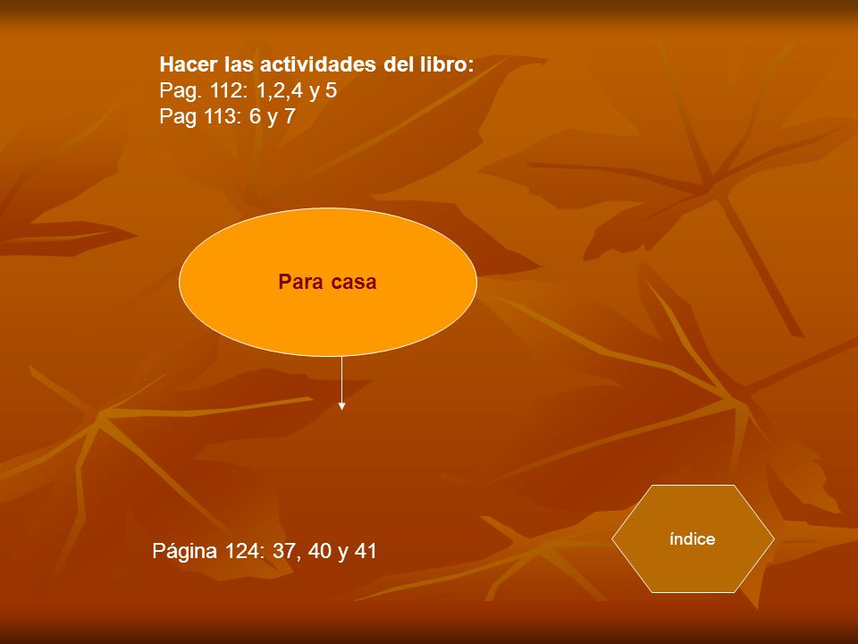 Hacer las actividades del libro: Pag. 112: 1,2,4 y 5 Pag 113: 6 y 7