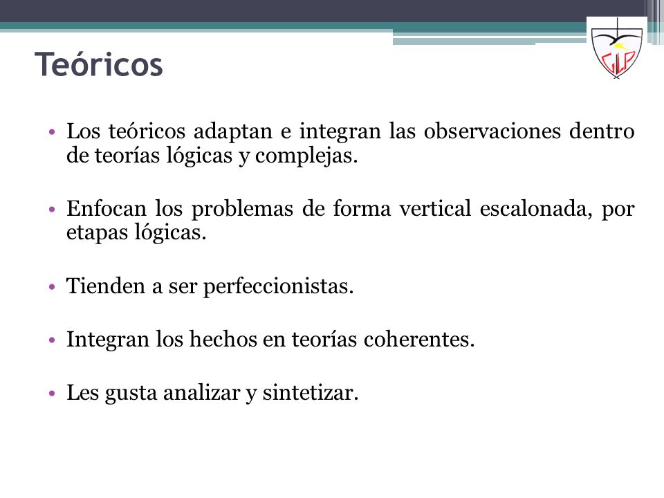 Teóricos Los teóricos adaptan e integran las observaciones dentro de teorías lógicas y complejas.