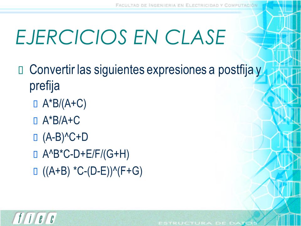 EJERCICIOS EN CLASE Convertir las siguientes expresiones a postfija y prefija. A*B/(A+C) A*B/A+C.