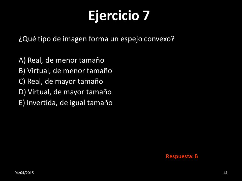 Ejercicio 7 ¿Qué tipo de imagen forma un espejo convexo