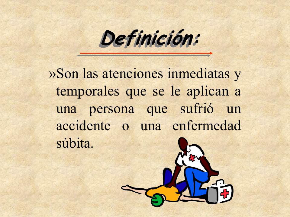 Definición: Son las atenciones inmediatas y temporales que se le aplican a una persona que sufrió un accidente o una enfermedad súbita.