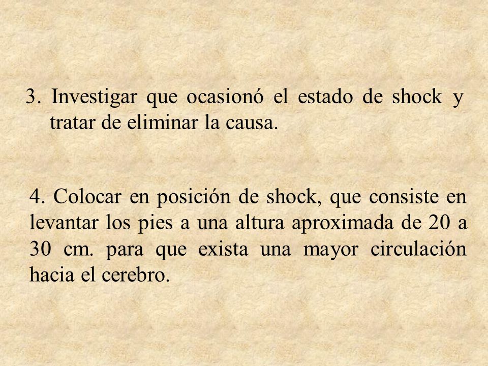 3. Investigar que ocasionó el estado de shock y tratar de eliminar la causa.