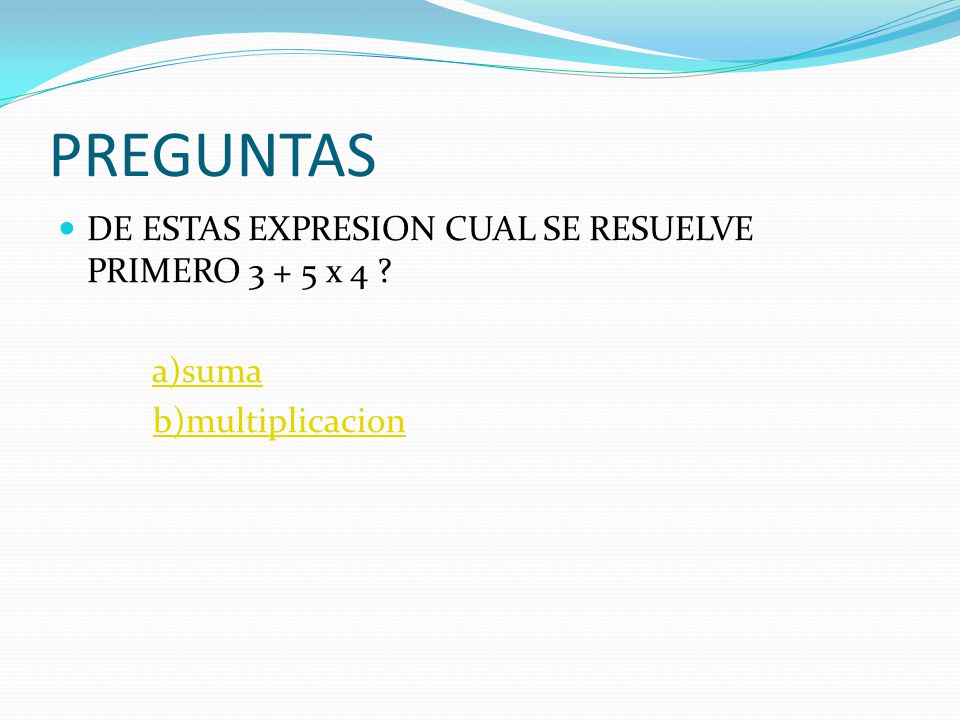 PREGUNTAS DE ESTAS EXPRESION CUAL SE RESUELVE PRIMERO x 4