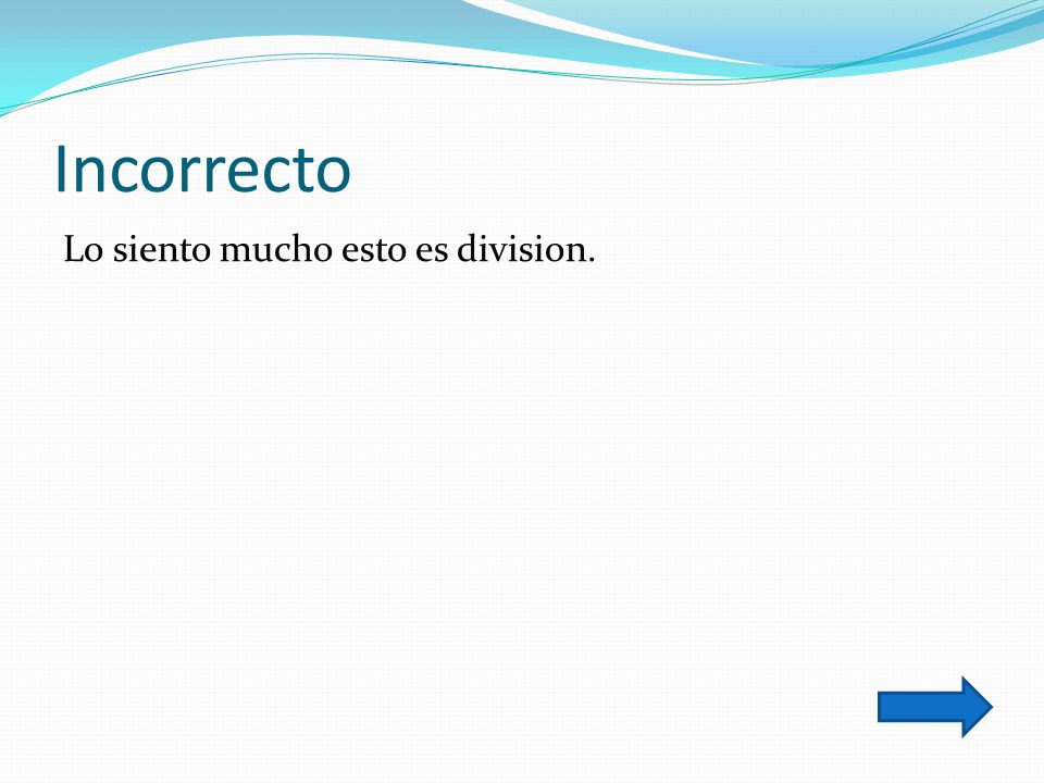 Incorrecto Lo siento mucho esto es division.