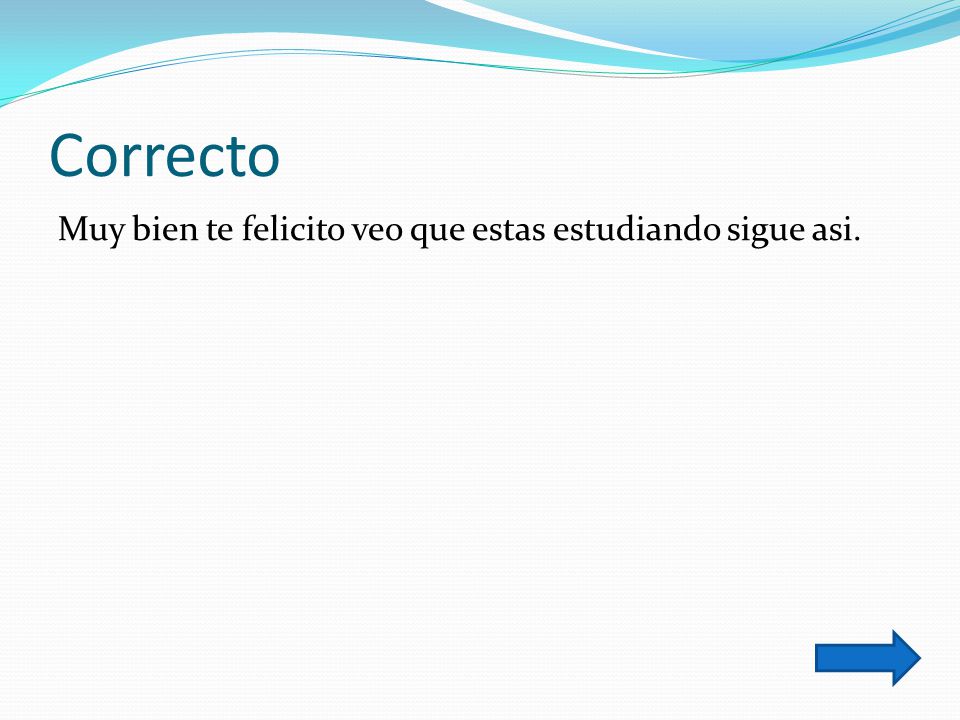 Correcto Muy bien te felicito veo que estas estudiando sigue asi.