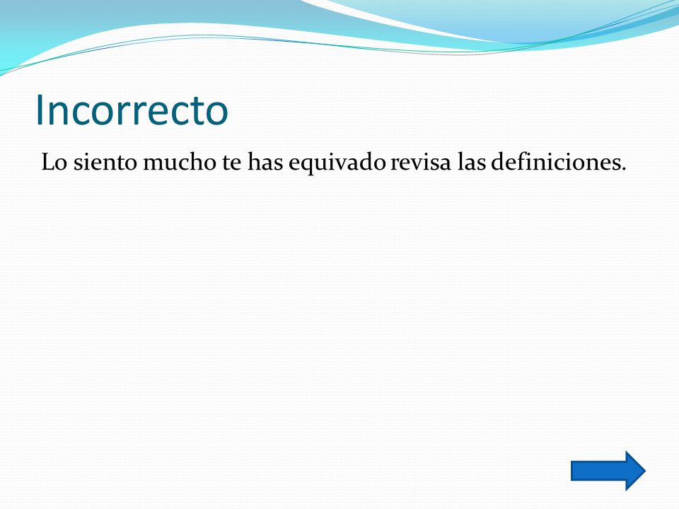 Incorrecto Lo siento mucho te has equivado revisa las definiciones.