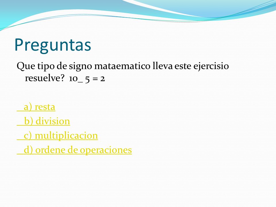 Preguntas Que tipo de signo mataematico lleva este ejercisio resuelve.