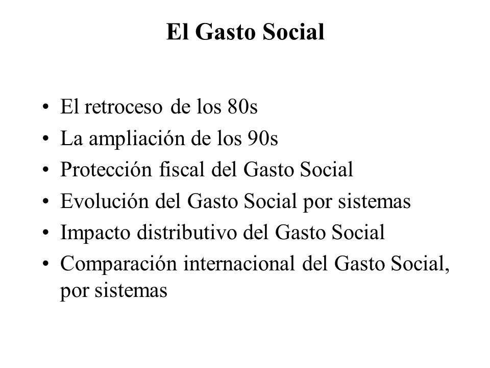 El Gasto Social El retroceso de los 80s La ampliación de los 90s