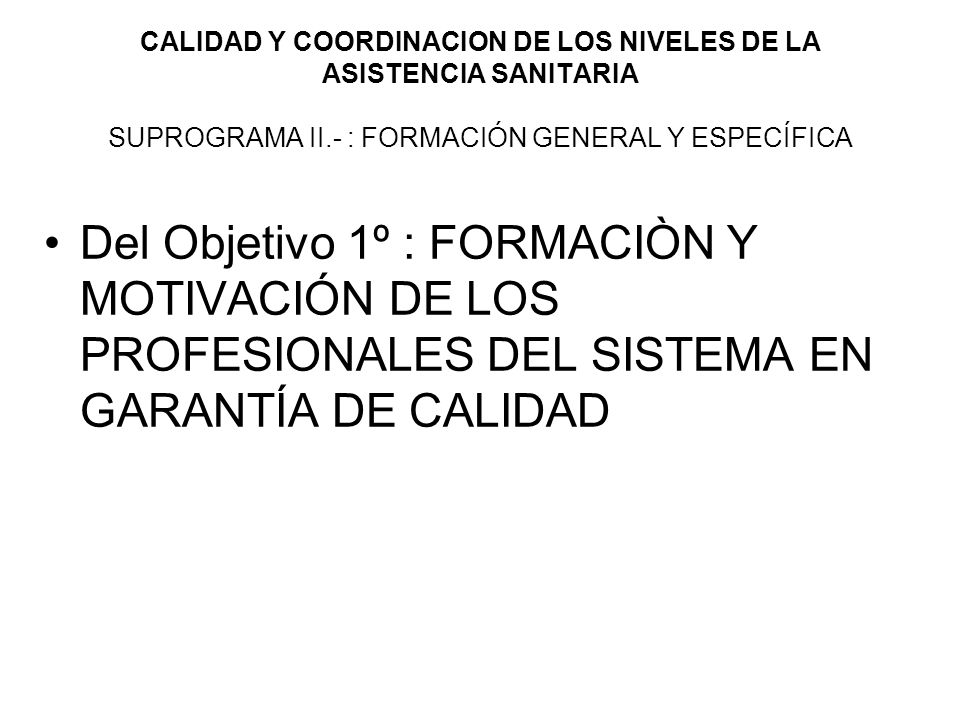 CALIDAD Y COORDINACION DE LOS NIVELES DE LA ASISTENCIA SANITARIA SUPROGRAMA II.- : FORMACIÓN GENERAL Y ESPECÍFICA