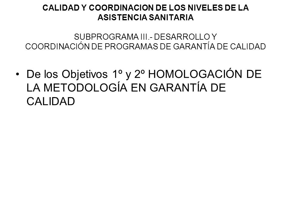 CALIDAD Y COORDINACION DE LOS NIVELES DE LA ASISTENCIA SANITARIA SUBPROGRAMA III.- DESARROLLO Y COORDINACIÓN DE PROGRAMAS DE GARANTÍA DE CALIDAD
