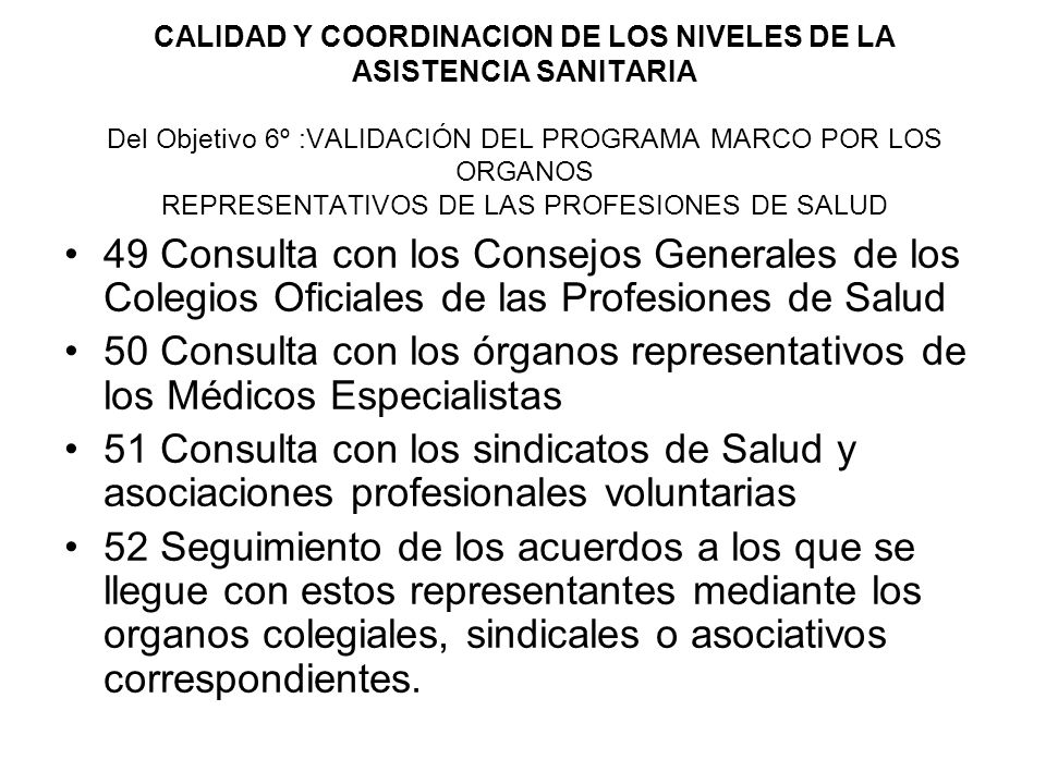 CALIDAD Y COORDINACION DE LOS NIVELES DE LA ASISTENCIA SANITARIA Del Objetivo 6º :VALIDACIÓN DEL PROGRAMA MARCO POR LOS ORGANOS REPRESENTATIVOS DE LAS PROFESIONES DE SALUD