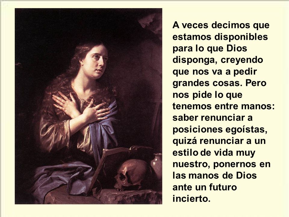 A veces decimos que estamos disponibles para lo que Dios disponga, creyendo que nos va a pedir grandes cosas.
