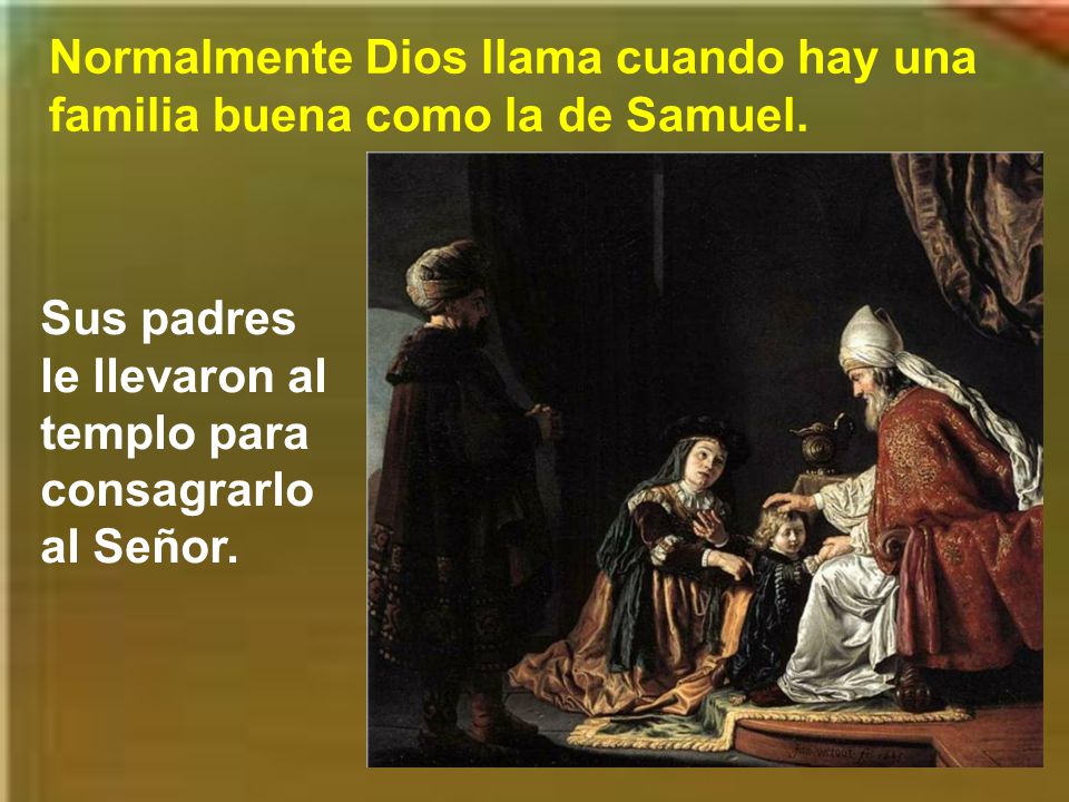 Normalmente Dios llama cuando hay una familia buena como la de Samuel.