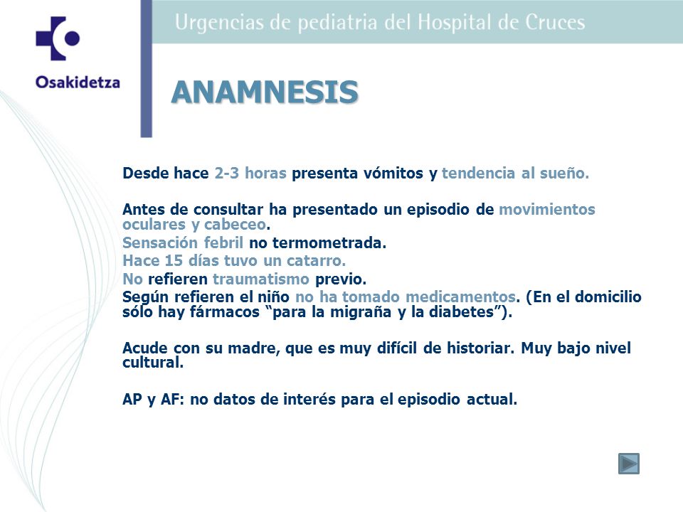 ANAMNESIS Desde hace 2-3 horas presenta vómitos y tendencia al sueño.