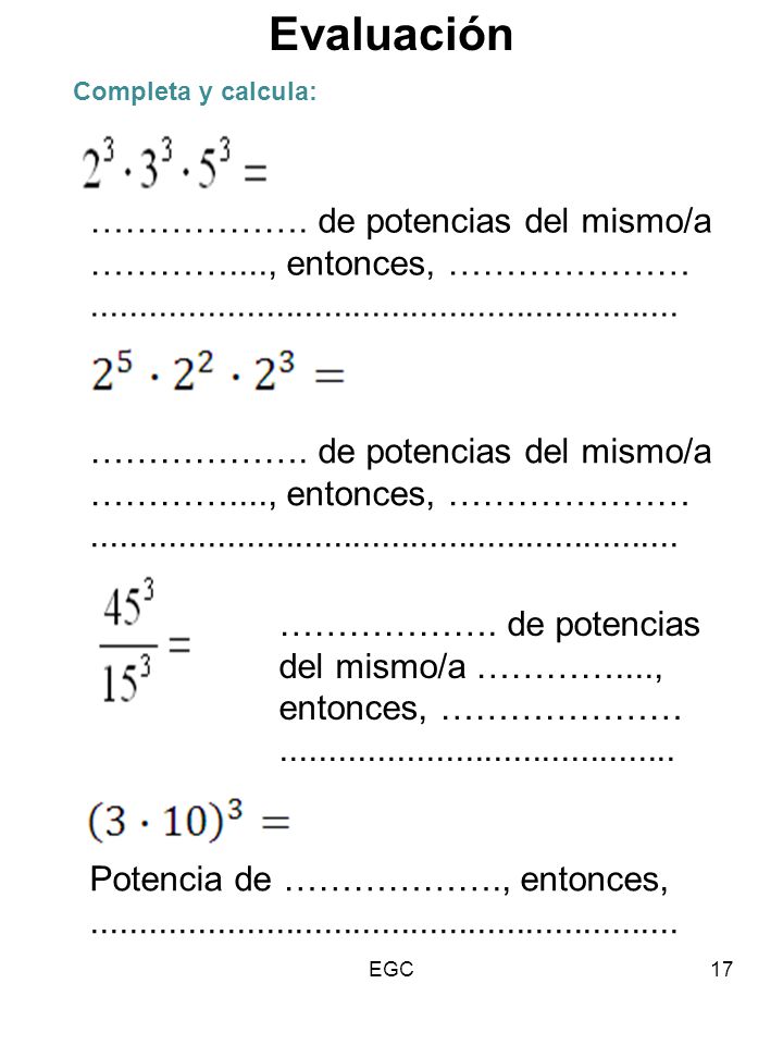 Evaluación Completa y calcula: ………………. de potencias del mismo/a …………...., entonces, …………………