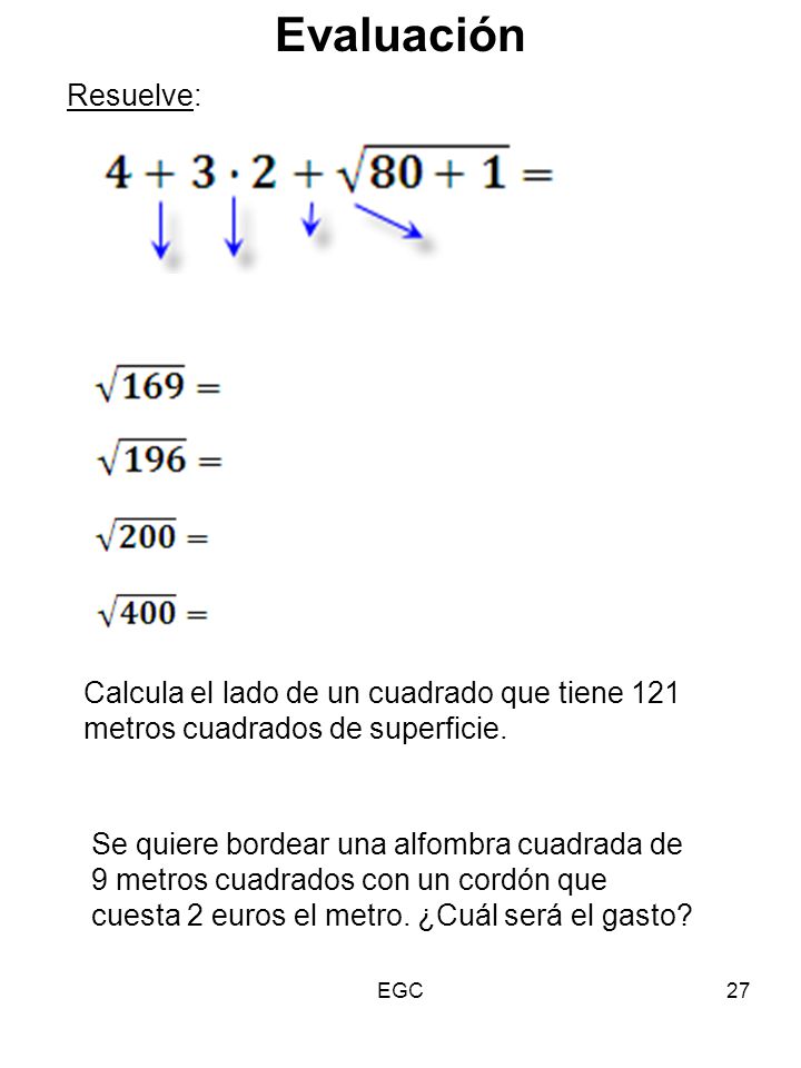 Evaluación Resuelve: Calcula el lado de un cuadrado que tiene 121 metros cuadrados de superficie.