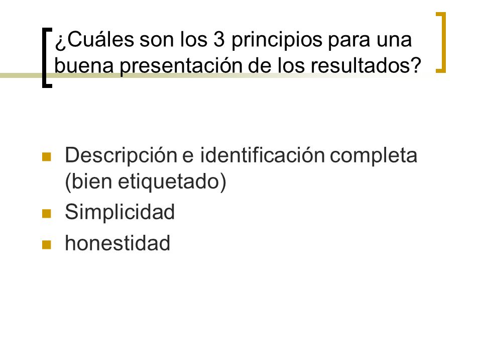 ¿Cuáles son los 3 principios para una buena presentación de los resultados