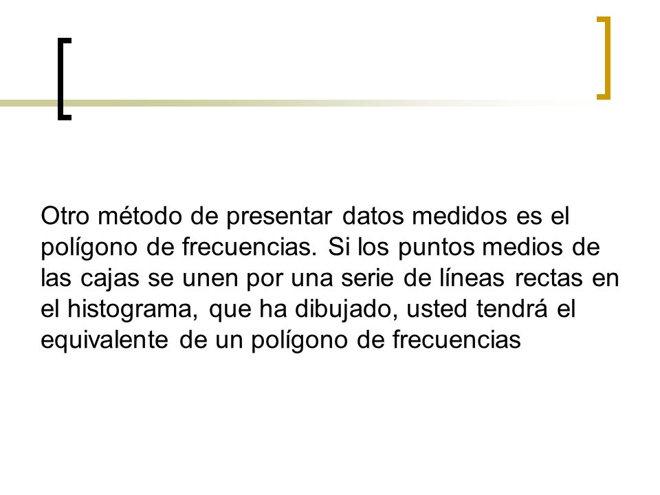 Otro método de presentar datos medidos es el polígono de frecuencias
