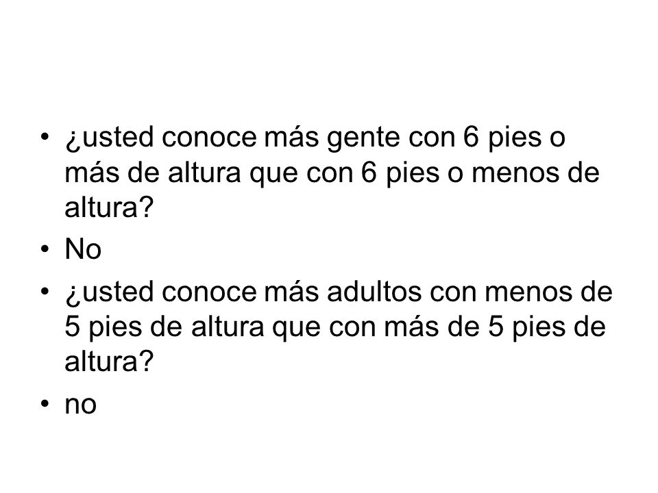 ¿usted conoce más gente con 6 pies o más de altura que con 6 pies o menos de altura