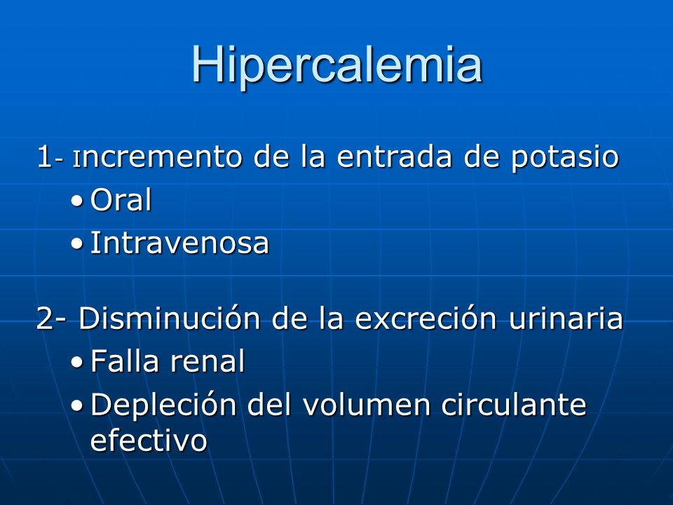 Hipercalemia 1- Incremento de la entrada de potasio Oral Intravenosa