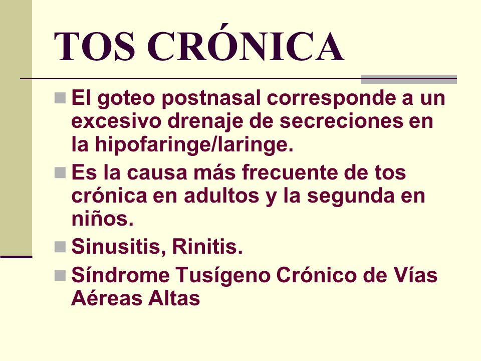 TOS CRÓNICA El goteo postnasal corresponde a un excesivo drenaje de secreciones en la hipofaringe/laringe.
