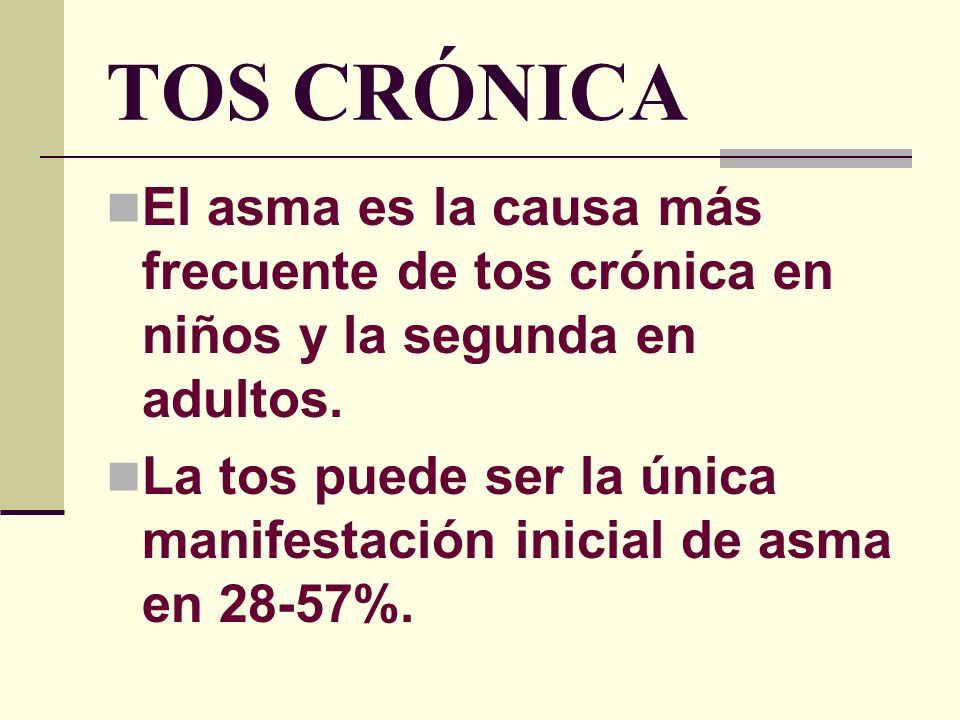 TOS CRÓNICA El asma es la causa más frecuente de tos crónica en niños y la segunda en adultos.
