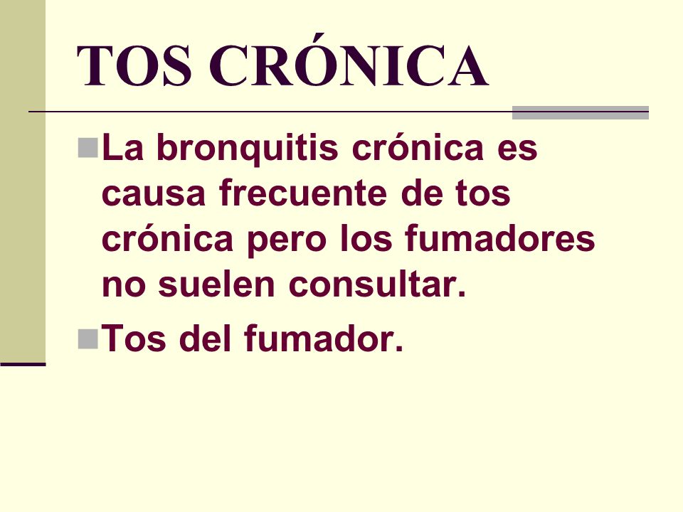 TOS CRÓNICA La bronquitis crónica es causa frecuente de tos crónica pero los fumadores no suelen consultar.